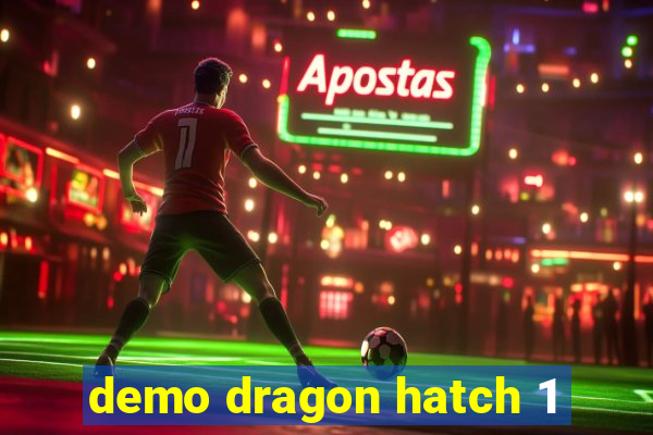 demo dragon hatch 1